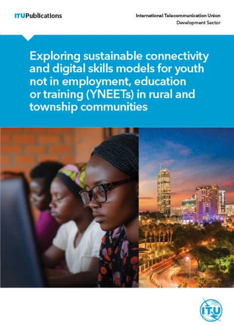 Exploration de modèles de connectivité durable et de compétences numériques pour les jeunes travailleurs, jeunes, étudiants et professionnels (YNEET) dans les communautés rurales et des townships - UIT